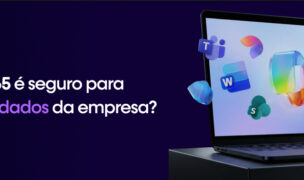 Microsoft 365 é seguro para armazenar dados da empresa?